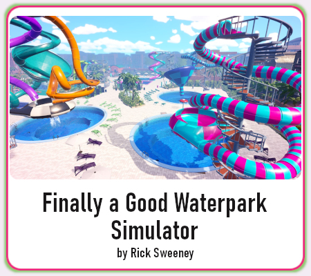 Finally a Good Waterpark Simulator